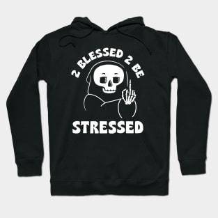 2 Blessed 2 Be Stressed Hoodie